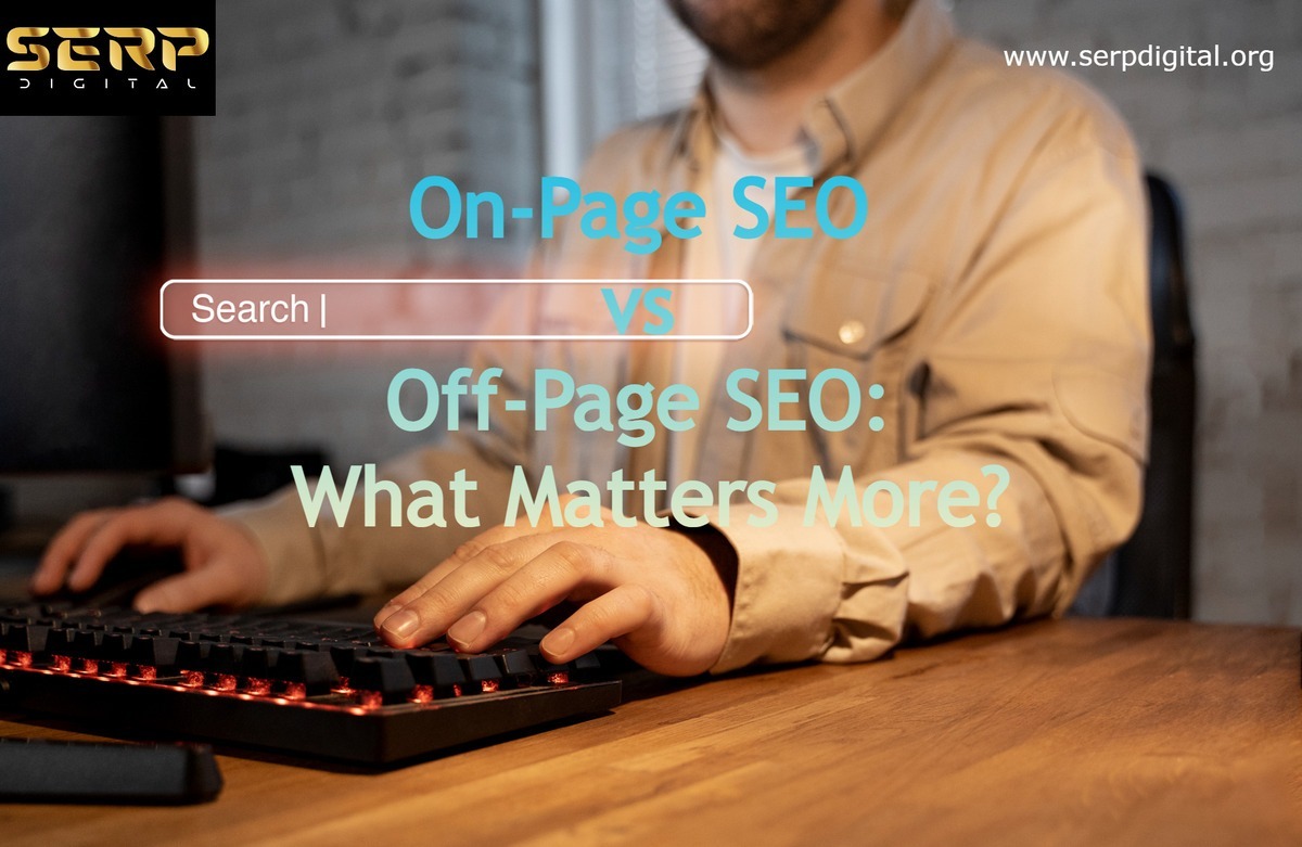 On-Page SEO vs Off-Page SEO: What Matters More?